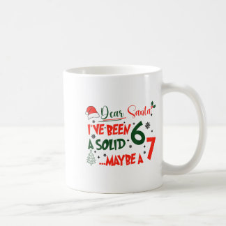 Funny 67 Six Seven Dear Santa I've Been A Solid 6 Coffee Mug