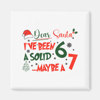 Funny 67 Six Seven Dear Santa I've Been A Solid 6 Magnet