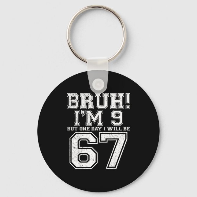 Funny 67 Six Seven Teen Bruh Nine 9 Birthday  Keychain (Front)