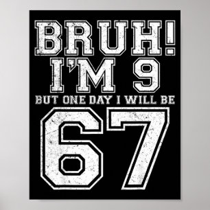 Funny 67 Six Seven Teen Bruh Nine 9 Birthday  Poster