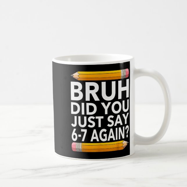Funny 67 Teacher Shirt Bruh 6-7 Meme Six Seven  Coffee Mug (Right)