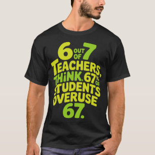 Funny 67 Teacher Six Seven Meme 6 7 Overuse T-Shirt
