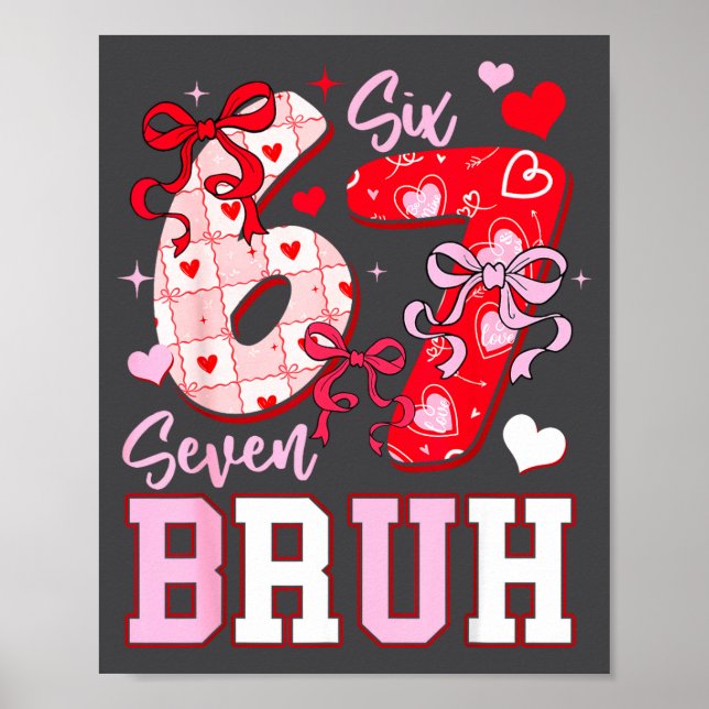 Funny 67 Valentines Bruh Six Seven Meme Heart 6 7  Poster (Front)