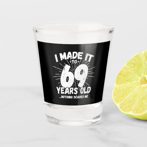Funny 69th Birthday Quote Sarcastic 69 Year Old Shot Glass