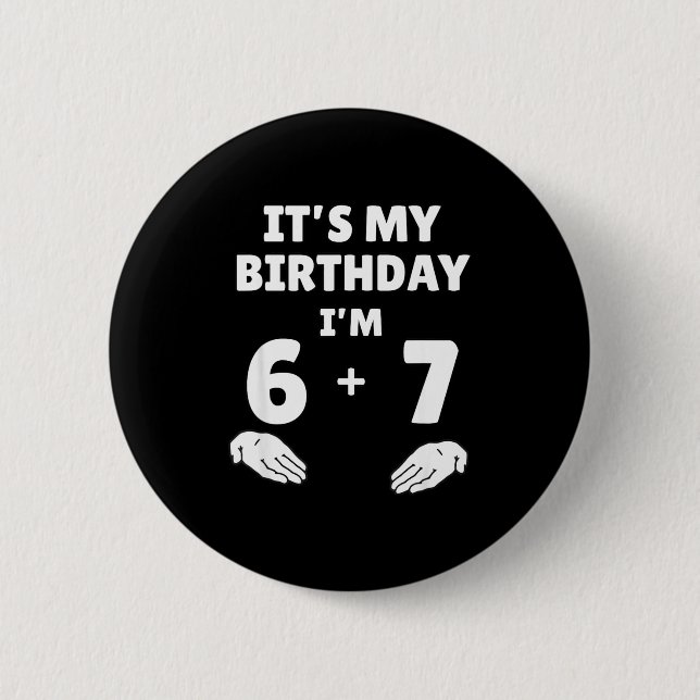 Funny 6 7 13th Birthday - 13th Birthday Six Seven  Button (Front)