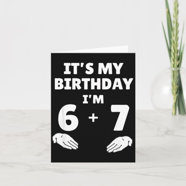 Funny 6 7 13th Birthday - 13th Birthday Six Seven  Card (Front)