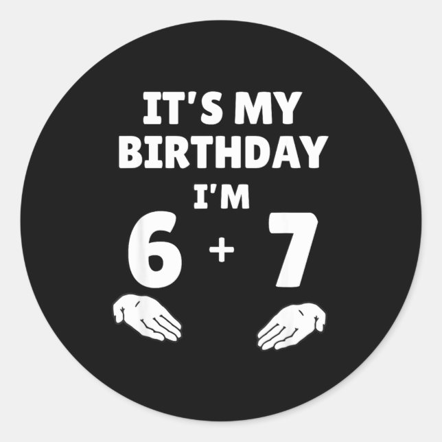 Funny 6 7 13th Birthday - 13th Birthday Six Seven  Classic Round Sticker (Front)