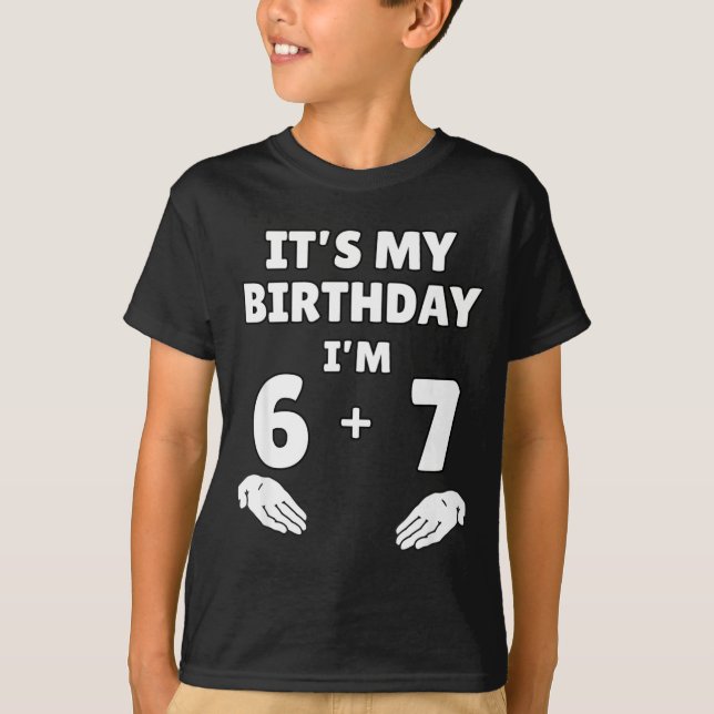 Funny 6 7 13th Birthday - 13th Birthday Six Seven  T-Shirt (Front)