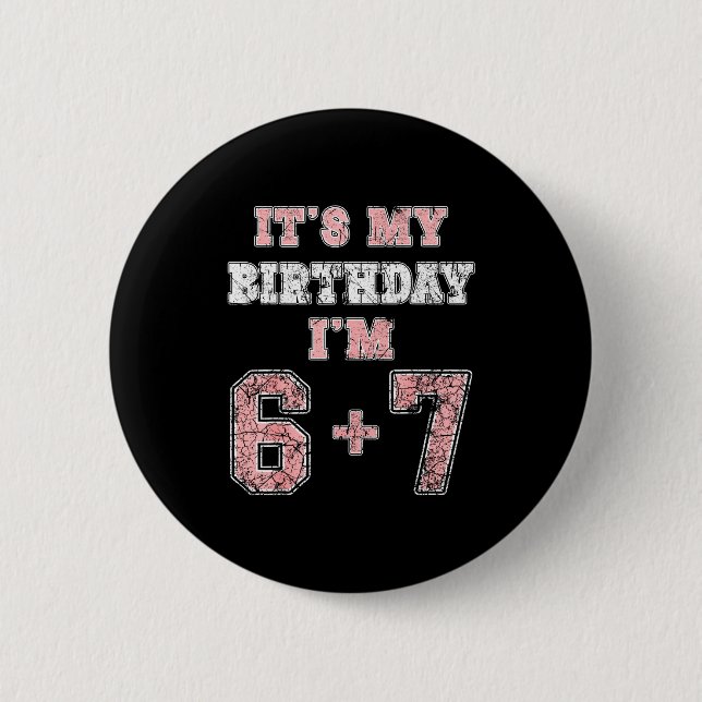 Funny 6 7 13th Birthday Six Seven Teenager 13 Year Button (Front)