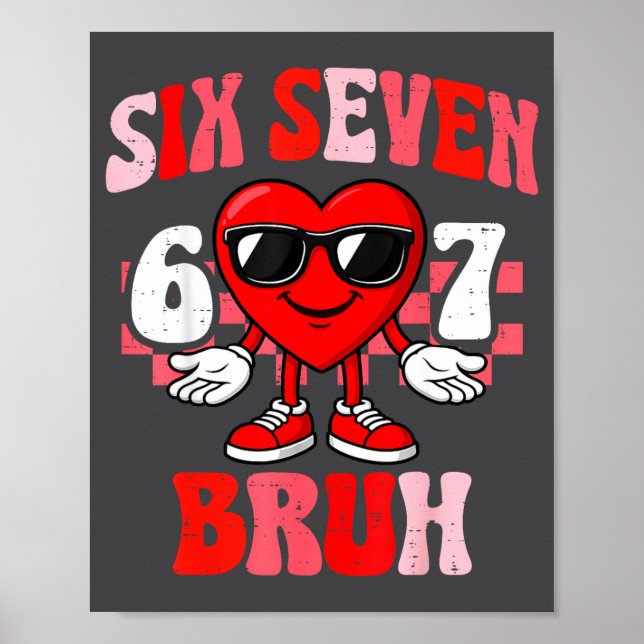 Funny 6 7 Bruh Valentine Six Seven Meme Boys Teens Poster (Front)