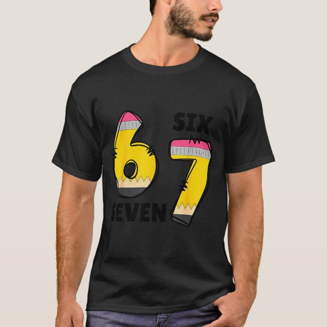 Funny 6 7 Six Seven Pencil Teacher Middle High Sch T-Shirt (Front)