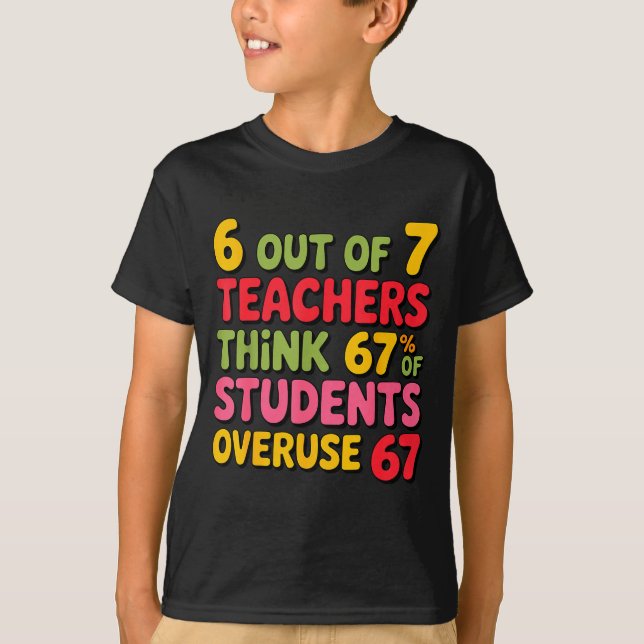 Funny 6 Out Of 7 Teachers Think 67% Of Students Ov T-Shirt (Front)