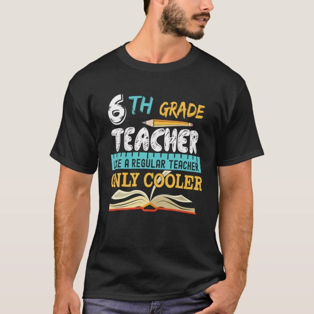 Funny 6Th Grade Teacher Back To Shool Gifts T-Shirt (Front)