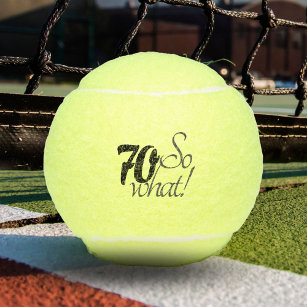 Funny 70 so what Motivational 70th Birthday Tennis Balls