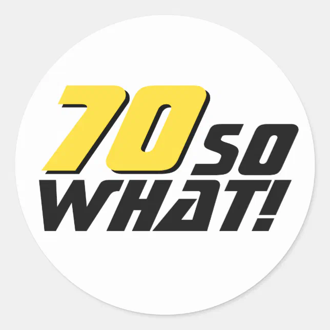 Funny 70 so what Quote 70th Birthday Classic Round Sticker | Zazzle