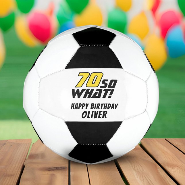 Funny 70 so what Quote 70th Birthday Soccer Ball (Creator Uploaded)