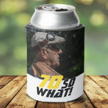 Funny 70 so what Quote Photo 70th Birthday  Can Cooler<br><div class="desc">Funny 70 so what Quote Photo 70th Birthday Can Cooler. A motivational and funny text 70 So what is great for a person with a sense of humor. The text is in yellow and black color. Add your photo. You can change the age.</div>