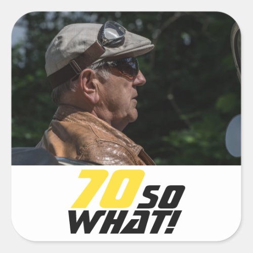 Funny 70 so what Quote Photo 70th Birthday Square Sticker