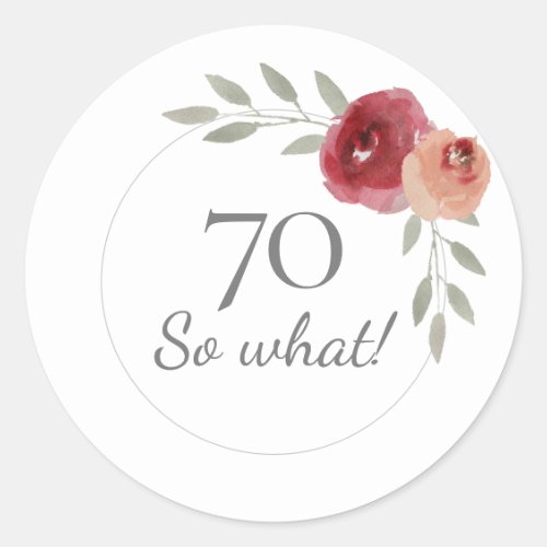 Funny 70 So What Watercolor Floral 70th Birthday Classic Round Sticker - Funny 70 So What Watercolor Floral 70th Birthday Stickers. Modern and elegant floral 70th birthday stickers with beautiful watercolor roses and twigs. The funny and motivational text 70 So what is great for a woman who celebrates 70 years and has a sense of humor. You can change the age number if you want.