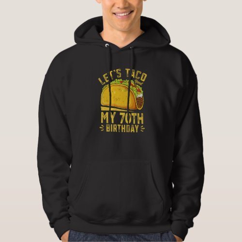 Funny 70 Year Old Lets Taco Bout My 70th Birthday Hoodie