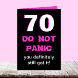 Funny 70th Birthday Card for Women<br><div class="desc">This milestone 70th birthday card was made for women. A big white 70 is edged in hot pink with a black background. The words "DO NOT PANIC" appear below and "you definitely still got it". If you open the card, you find the funny inside. Caution: This card should only be...</div>