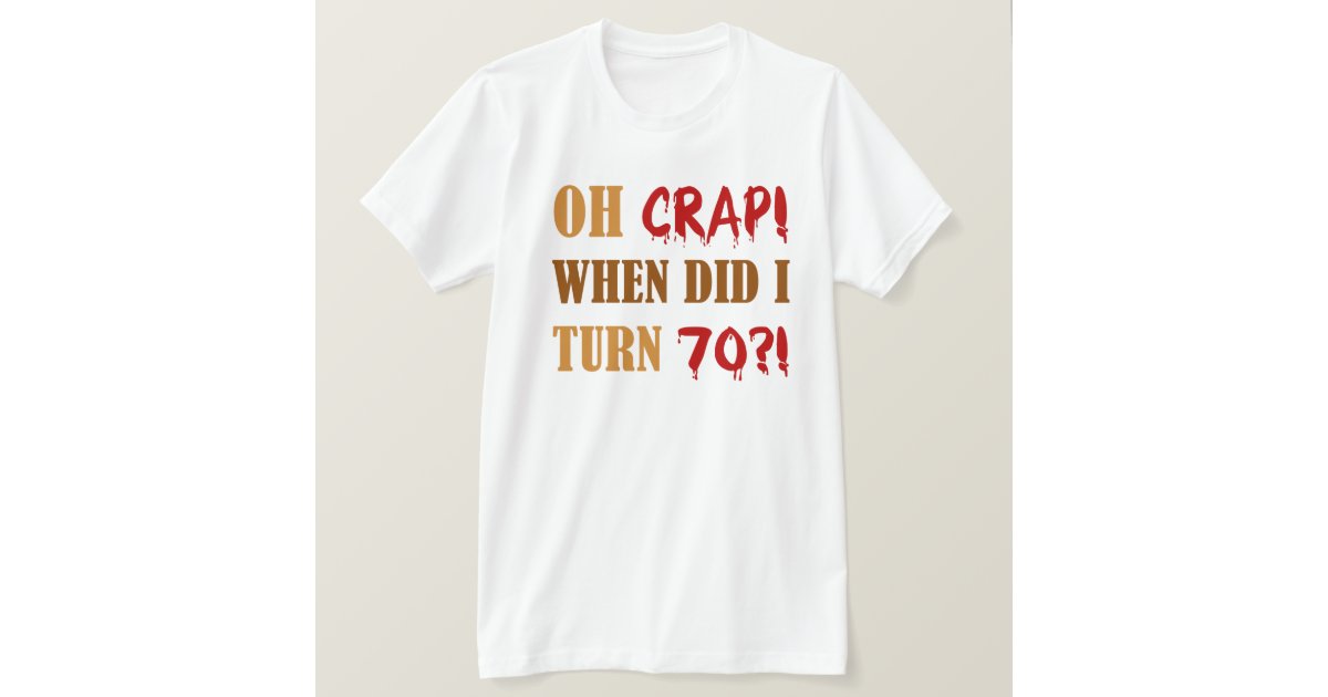 Funny 70th Birthday Gag Gift TShirt Zazzle