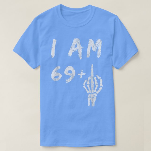 Funny 70th Birthday I Am 69 Plus Skeleton Middle F T-Shirt (Design Front)