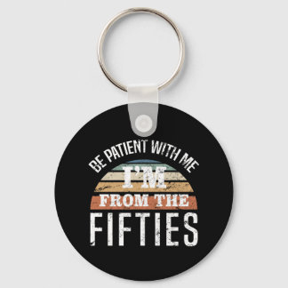 Funny 70th Birthday I’m From The 50s Keychain