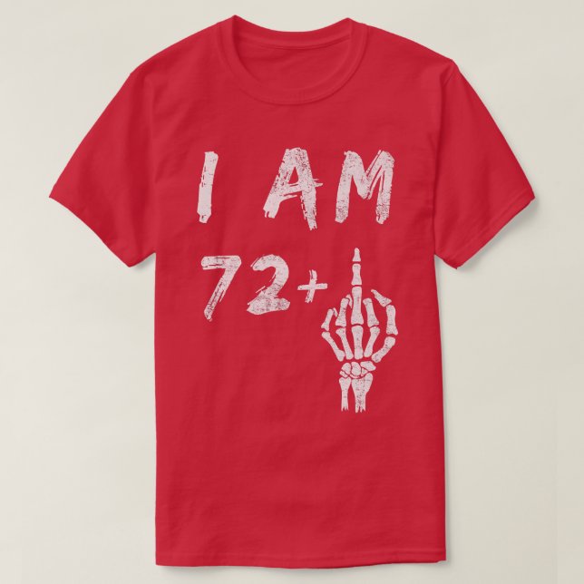 Funny 73rd Birthday I Am 72 Plus Skeleton Middle F T-Shirt (Design Front)