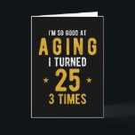 Funny 75th Birthday Gift Saying Card<br><div class="desc">Funny 75th birthday gift saying I turned 25 3 Times</div>