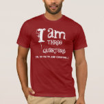 Funny 75th  Birthday Shirt  I am Three Quarters<br><div class="desc">Looking for a unique 75th birthday gift?  Here's a fun birthday shirt! This one says... .  I am Three Quarters!  Choose the color and style you like.</div>