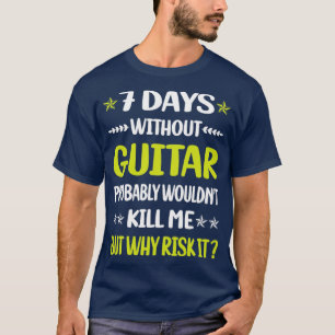 Funny 7 Days Without Guitar Guitarist T-Shirt