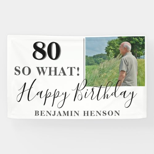 Funny 80 So What 80th Birthday Party Photo Banner - Modern 80th birthday party banner with a custom photo, inspirational and funny quote 80 so what and text in trendy script with a name. Personalize the sign with your photo, your name and the age number,  and make your own fun birthday party banner. It`s great for someone who has a sense of humor.