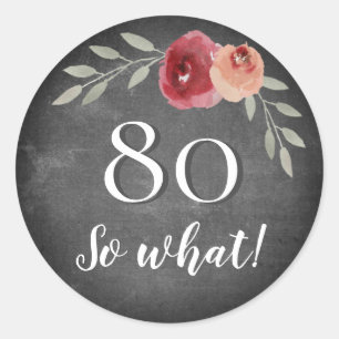 Funny 80 So What Chalkboard Floral 80th Birthday Classic Round Sticker