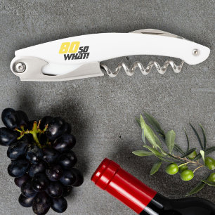 Funny 80 So what Quote 80th Birthday Waiter's Corkscrew