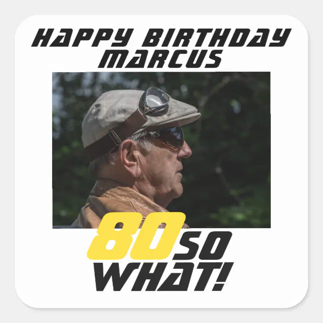 Funny 80 so what Quote Photo 80th Birthday Square Sticker | Zazzle