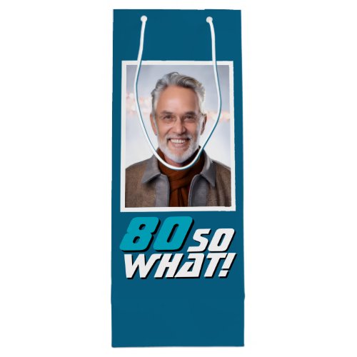 Funny 80 so what Quote Photo 80th Birthday Wine Gift Bag