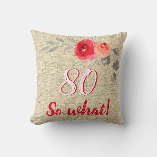 Funny 80 So What Rustic Floral 80th Birthday Throw Pillow (Front)