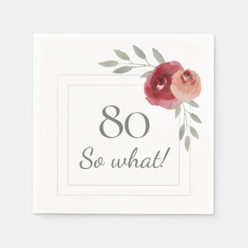 Funny 80 So What Watercolor 80th Birthday Party Napkins - Funny 80 So What Watercolor 80th Birthday Party Napkin. Modern and elegant floral 80th birthday party napkins with beautiful watercolor roses and twigs and two frames. The funny and motivational text 80 So what is great for a woman who celebrates 80 years and has a sense of humor. You can change the age number if you want.