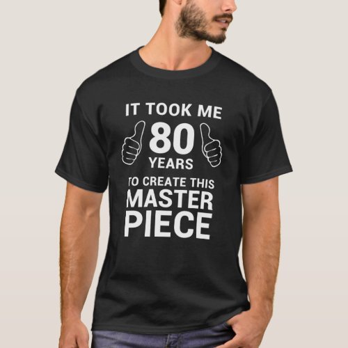 Funny 80 Years Old Joke 80Th Birthday Gag Gift Ide T_Shirt