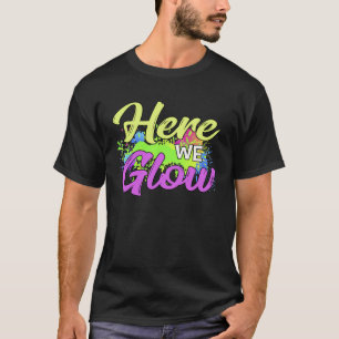Funny 80s-90s Color Retro Party Design Here We Glo T-Shirt