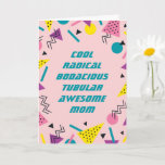 Funny 80s Slang Mothers Day Card<br><div class="desc">Send your mom this funny,  colorful mothers day card and let her know how cool,  radical,  bodacious,  tubular,  and awesome of a mom she is. Words are personalizable for easy customization for your unique mom.</div>
