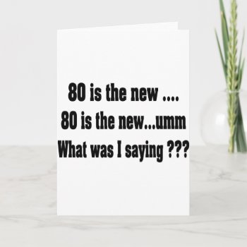 Funny 80th Birthday - 80 Is The New ..... Card by BukuDesigns at Zazzle