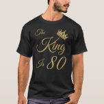 Funny 80th Birthday For Men T-Shirt<br><div class="desc">An awesome birthday gift idea for kings who are dads,  brothers,  grandfathers,  uncles or even friends.</div>