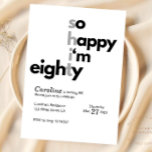 Funny 80th Birthday Funny Humuor Hilarious Invitation<br><div class="desc">Minimalist 80th Birthday Invitation ,  So Happy I'm Eighty

We know just how hard it is to plan for your loved one's special day! This 80th Birthday Minimalist themed invitation is perfect for your occasion!</div>