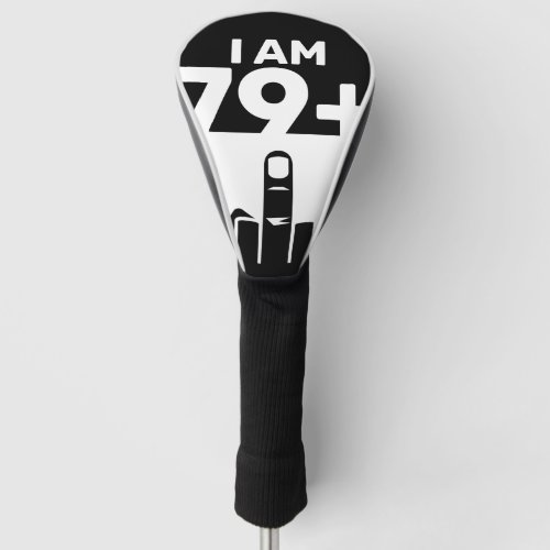 Funny 80th Birthday Gift 79 Plus one Golf Head Cover