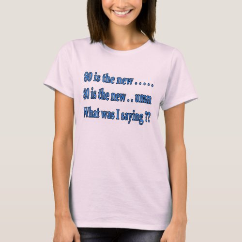 Funny 80th Birthday Present _ What Was I Saying T_Shirt