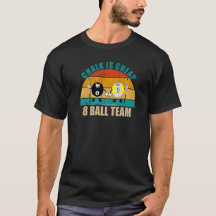 Funny 8 9 Ball Billiards Team Chalk is Cheap 8 Bal T-Shirt