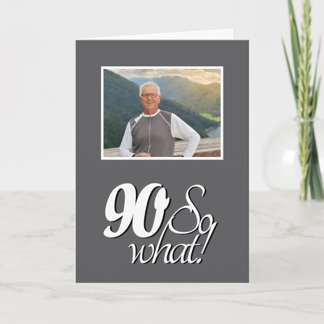 Funny 90 so What 90th Birthday Photo Card (Front)
