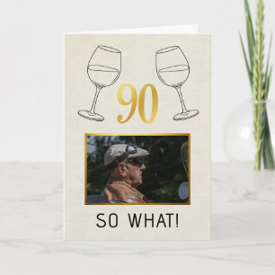 Funny 90 So What Custom Photo Birthday Card